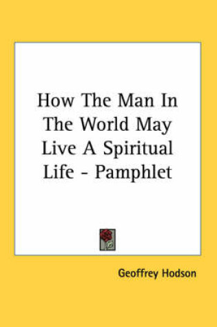 Cover of How the Man in the World May Live a Spiritual Life - Pamphlet