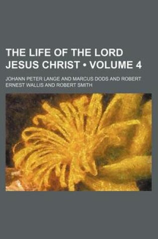 Cover of The Life of the Lord Jesus Christ (Volume 4)