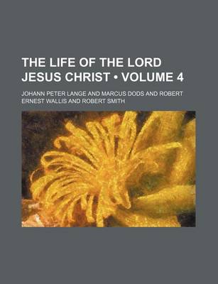 Book cover for The Life of the Lord Jesus Christ (Volume 4)