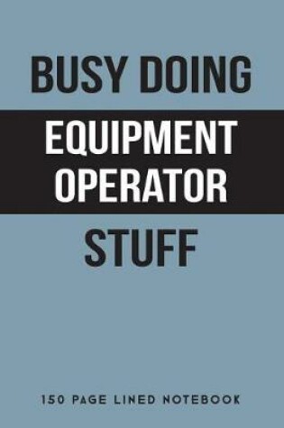 Cover of Busy Doing Equipment Operator Stuff