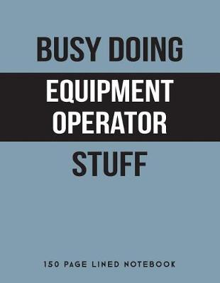 Book cover for Busy Doing Equipment Operator Stuff