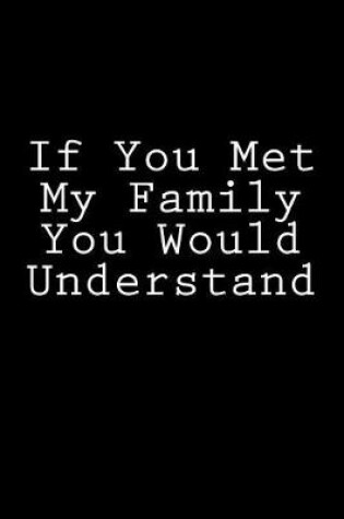 Cover of If You Met My Family You Would Understand