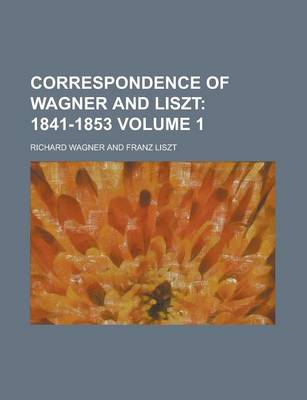 Book cover for Correspondence of Wagner and Liszt Volume 1