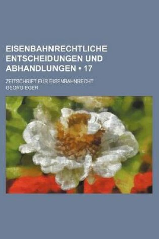 Cover of Eisenbahnrechtliche Entscheidungen Und Abhandlungen (17); Zeitschrift Fur Eisenbahnrecht