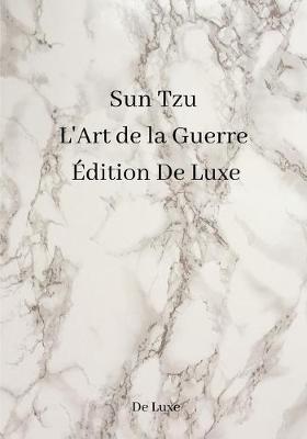 Book cover for Sun Tzu L'Art de la Guerre Edition De Luxe