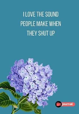 Book cover for I Love The Sound People Make When They Shut Up
