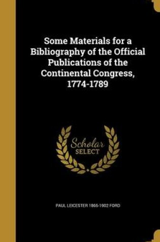 Cover of Some Materials for a Bibliography of the Official Publications of the Continental Congress, 1774-1789