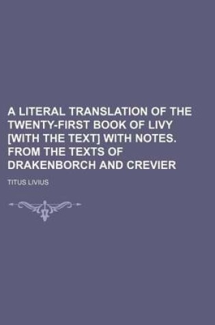 Cover of A Literal Translation of the Twenty-First Book of Livy [With the Text] with Notes. from the Texts of Drakenborch and Crevier
