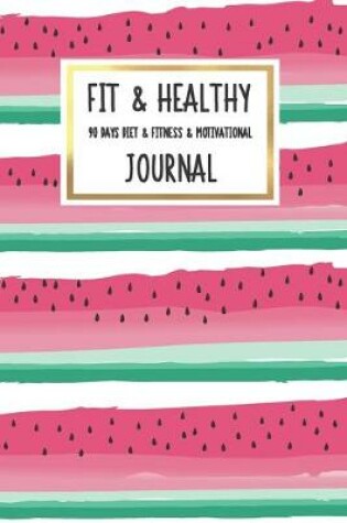 Cover of Fit & Healthy 90 Days Diet & Fitness & Motivational Journal