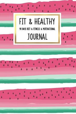 Book cover for Fit & Healthy 90 Days Diet & Fitness & Motivational Journal
