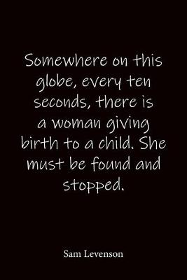 Book cover for Somewhere on this globe, every ten seconds, there is a woman giving birth to a child. She must be found and stopped. Sam Levenson