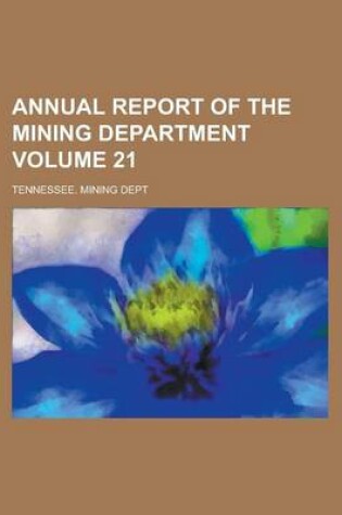 Cover of Annual Report of the Mining Department Volume 21