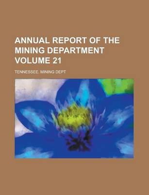 Book cover for Annual Report of the Mining Department Volume 21