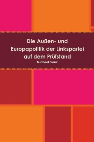 Cover of Die Aussen- Und Europapolitik Der Linkspartei Auf Dem Prufstand