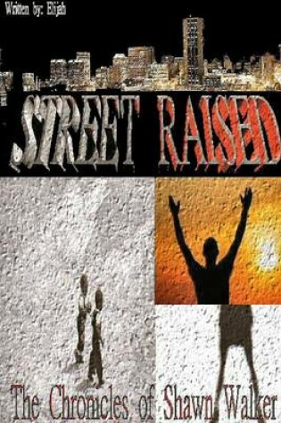 Cover of Street Raised: The Chronicles Of Shawn Walker