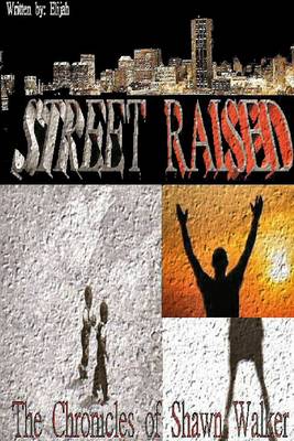 Book cover for Street Raised: The Chronicles Of Shawn Walker