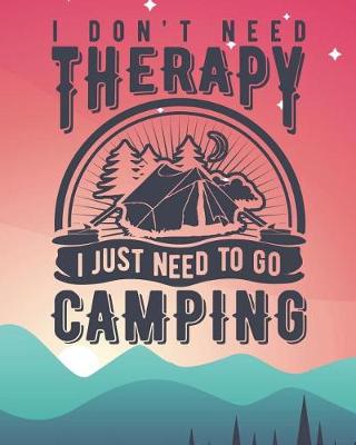 Book cover for I Don't Need Therapy I Just Need to Go Camping