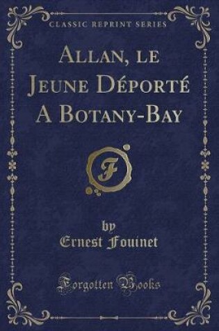 Cover of Allan, Le Jeune Déporté a Botany-Bay (Classic Reprint)