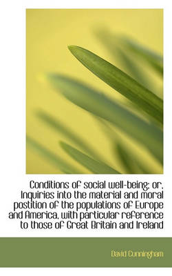 Book cover for Conditions of Social Well-Being; Or, Inquiries Into the Material and Moral Postition of the Populati