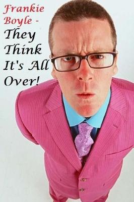 Book cover for Frankie Boyle - They Think it's All Over!