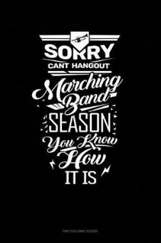 Cover of Sorry Can't Hang Out Marching Band Season You How It Is