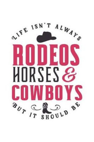 Cover of Life Isn't Always Rodeos Horses & Cowboys But It Should Be