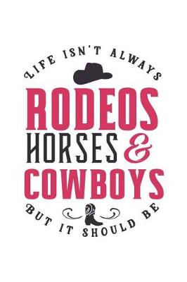 Book cover for Life Isn't Always Rodeos Horses & Cowboys But It Should Be