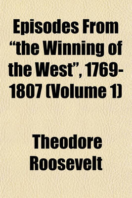 Book cover for Episodes from "The Winning of the West," 1769-1807 (Volume 1)