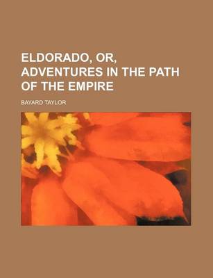 Book cover for Eldorado, Or, Adventures in the Path of the Empire