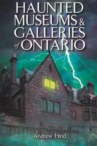 Cover of Haunted Museums & Galleries of Ontario