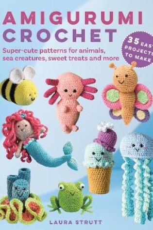 Cover of Amigurumi Crochet: 35 easy projects to make