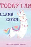 Book cover for TODAY I AM LLAMACORN Daily Gratitude Journal for Kids