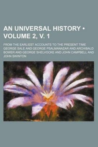 Cover of An Universal History (Volume 2, V. 1); From the Earliest Accounts to the Present Time