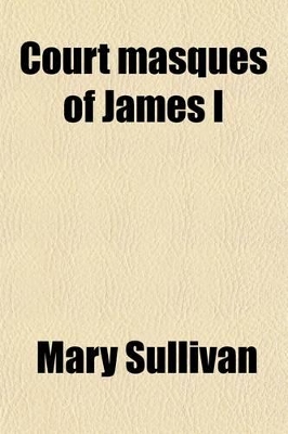 Book cover for Court Masques of James I; Their Influence on Shakespeare and Public Theatres