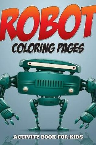 Cover of Robot Coloring Pages - Activity Book for Kids