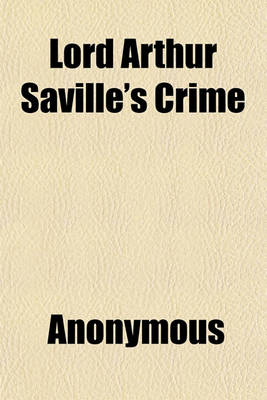 Book cover for Lord Arthur Saville's Crime; The Portrait of Mr. W. H. and Other Stories