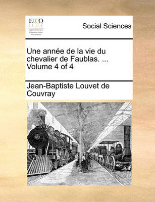Book cover for Une Anne de La Vie Du Chevalier de Faublas. ... Volume 4 of 4