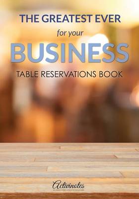 Book cover for The Greatest Ever For Your Business Table Reservations Book