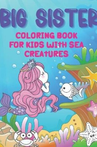 Cover of Big Sister Coloring Book With Sea Creatures