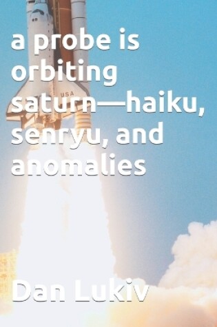 Cover of A probe is orbiting saturn-haiku, senryu, and anomalies