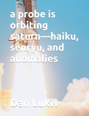 Book cover for A probe is orbiting saturn-haiku, senryu, and anomalies