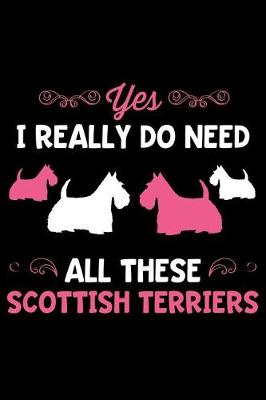 Book cover for Yes I Really Do Need All These Scottish Terriers