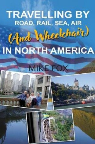 Cover of Travelling by Road, Rail, Sea, Air (and Wheelchair) in North America