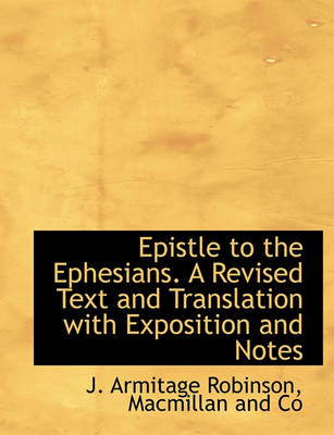 Book cover for Epistle to the Ephesians. a Revised Text and Translation with Exposition and Notes