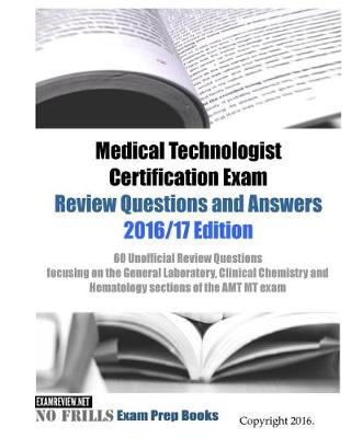 Book cover for Medical Technologist Certification Exam Review Questions and Answers 2016/17 Edition