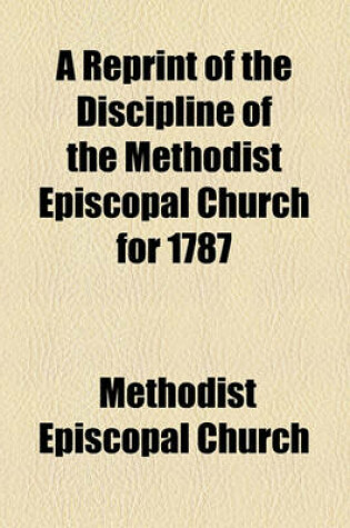 Cover of A Reprint of the Discipline of the Methodist Episcopal Church for 1787