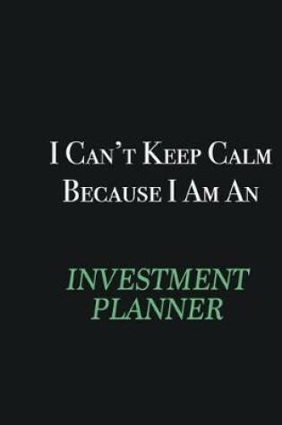 Cover of I cant Keep Calm because I am an Investment Planner