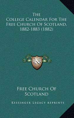 Book cover for The College Calendar for the Free Church of Scotland, 1882-1883 (1882)