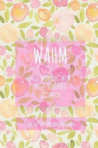 Cover of Wahm Single Working Mom's Daily Schedule Notebook