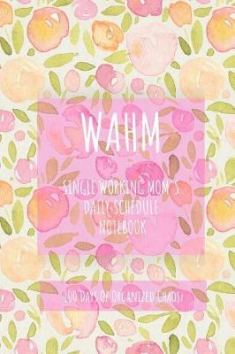 Book cover for Wahm Single Working Mom's Daily Schedule Notebook